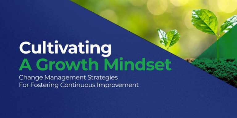 CULTIVATING A GROWTH MINDSET: CHANGE MANAGEMENT STRATEGIES FOR FOSTERING CONTINUOUS IMPROVEMENT